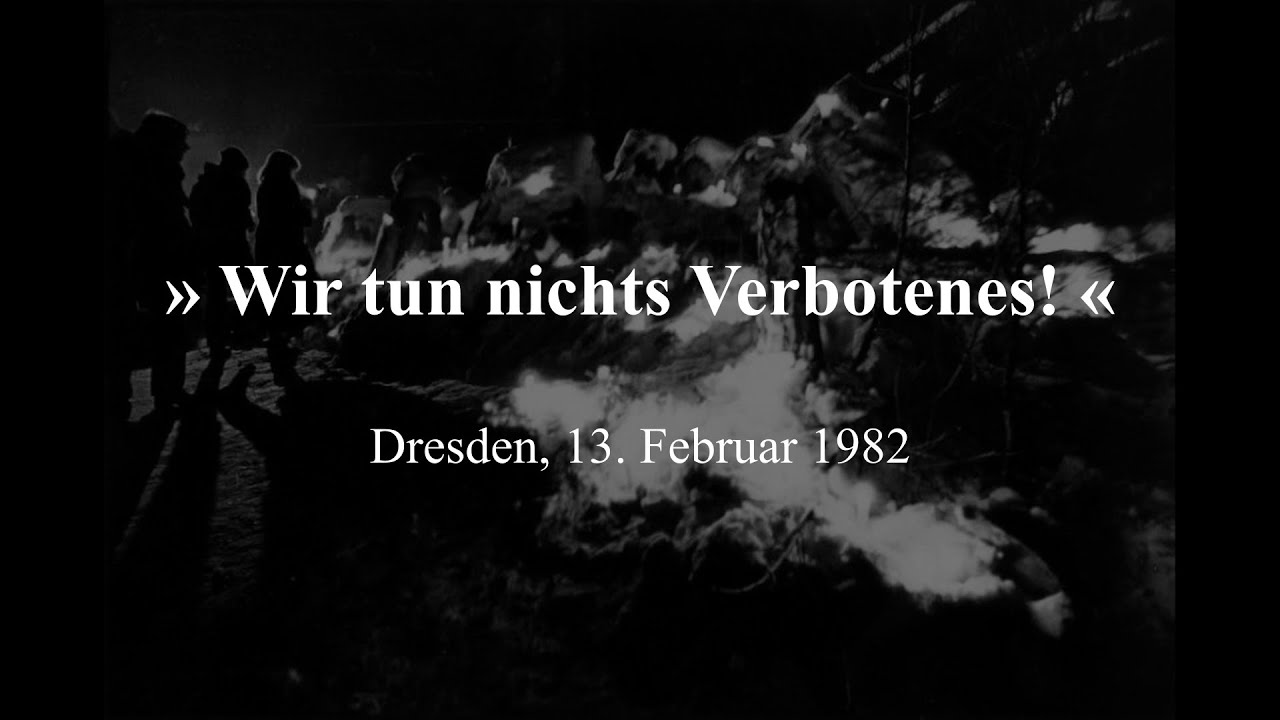 »Wir tun nichts Verbotenes« Dresden, 13. Februar 1982