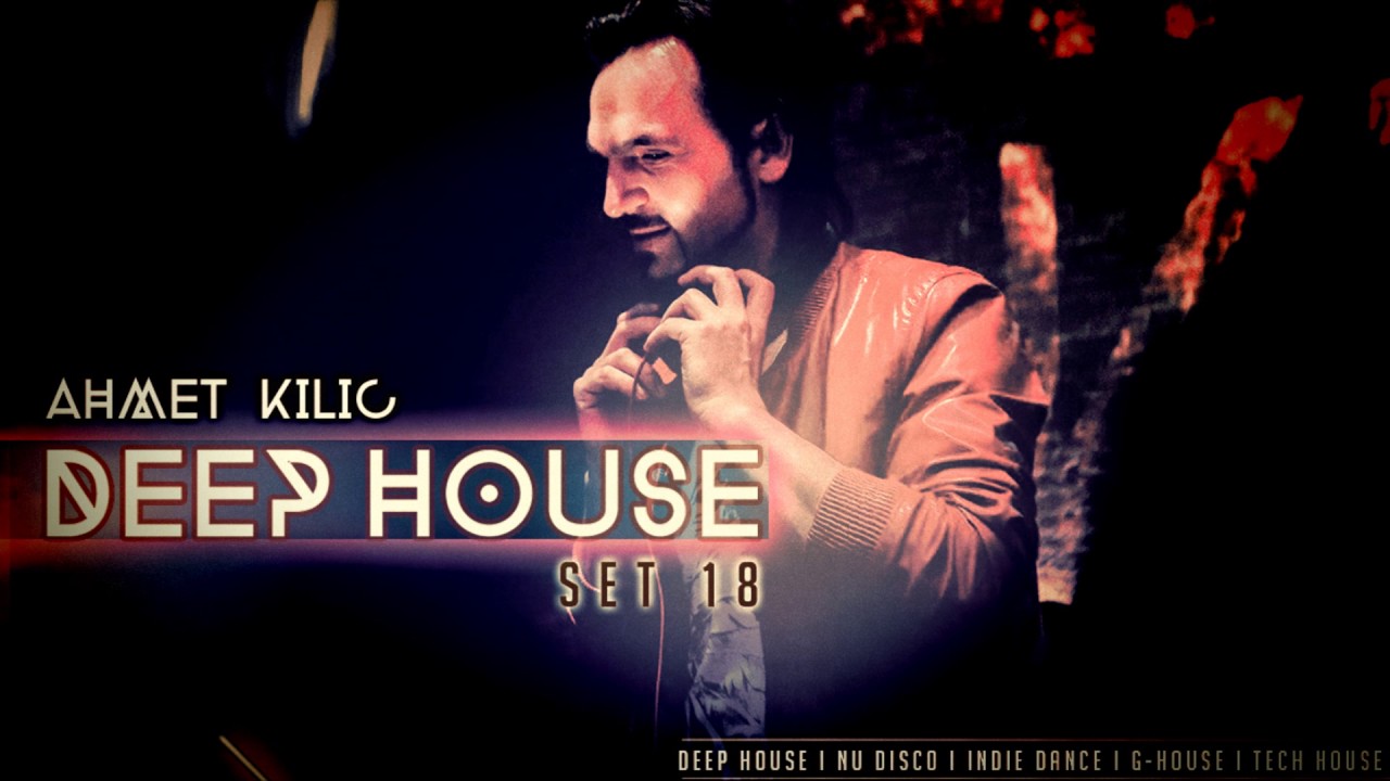 AHMET KILIC - DEEP HOUSE SET 18