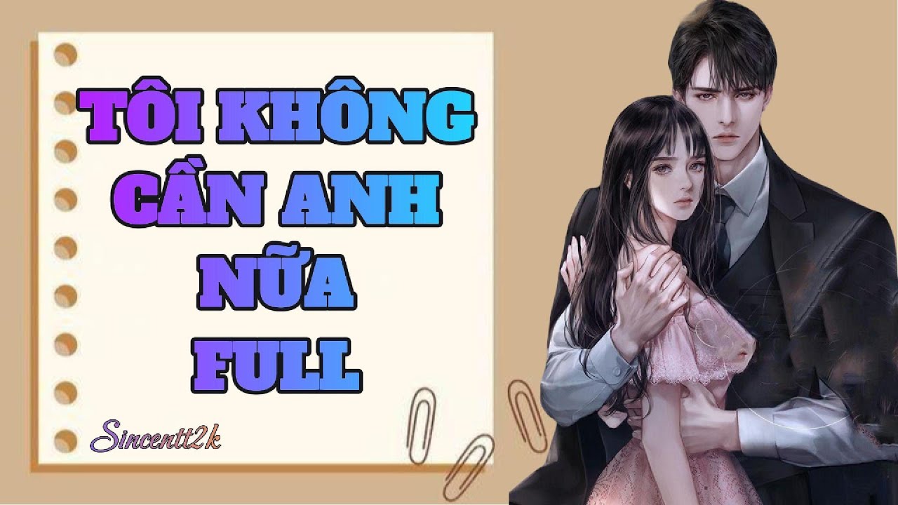 [Truyện Audio] [FULL] TÔI KHÔNG CẦN ANH NỮA | Sincentt2k
