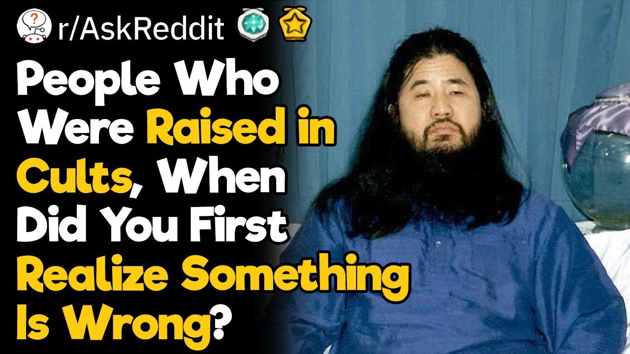 People Raised in Cults, When Did You Realize Something Is Wrong?