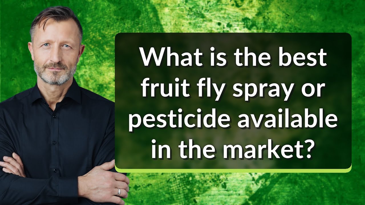 What is the best fruit fly spray or pesticide available in the market?
