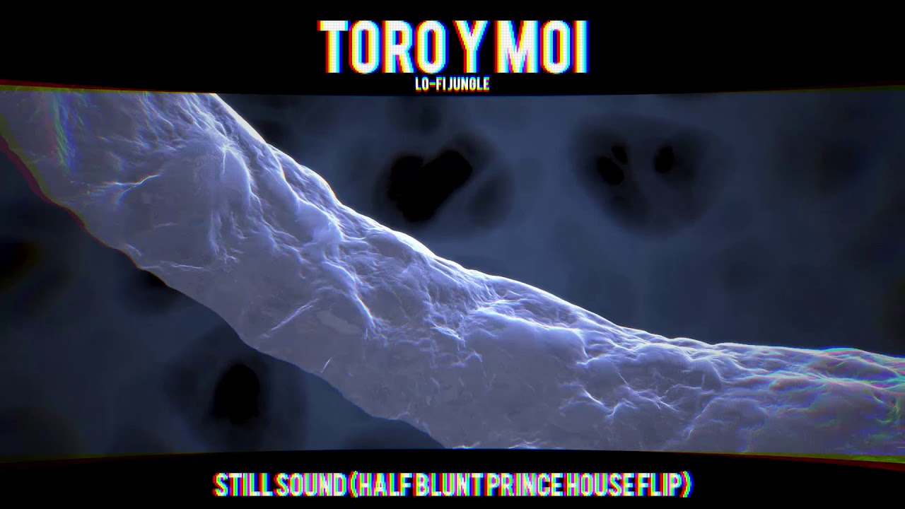 [Toro Y Moi] - Still Sound (Half Blunt Prince House Flip)