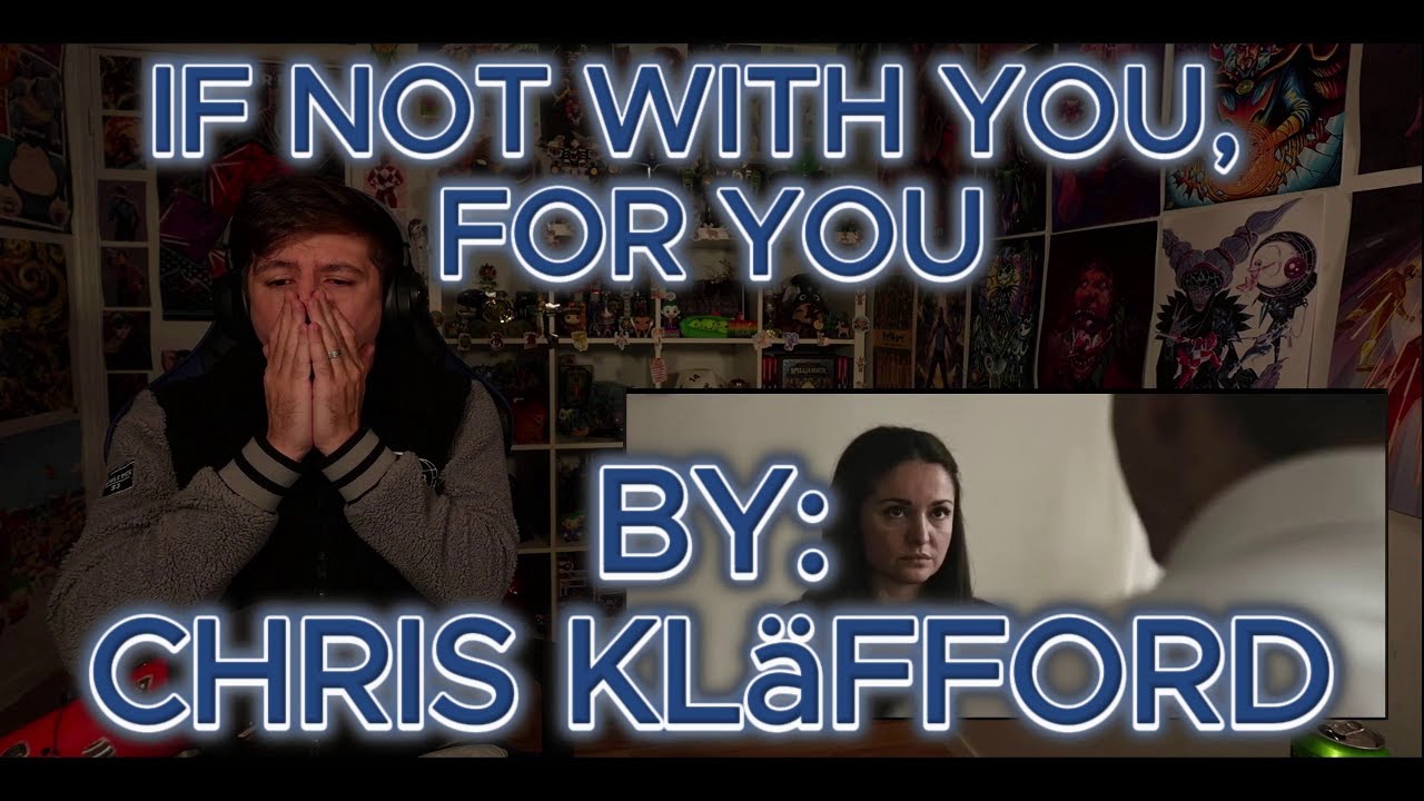 I AM SOBBING!!!!!!!!!!!!!! Blind reaction to Chris Kläfford - If Not With You, For You