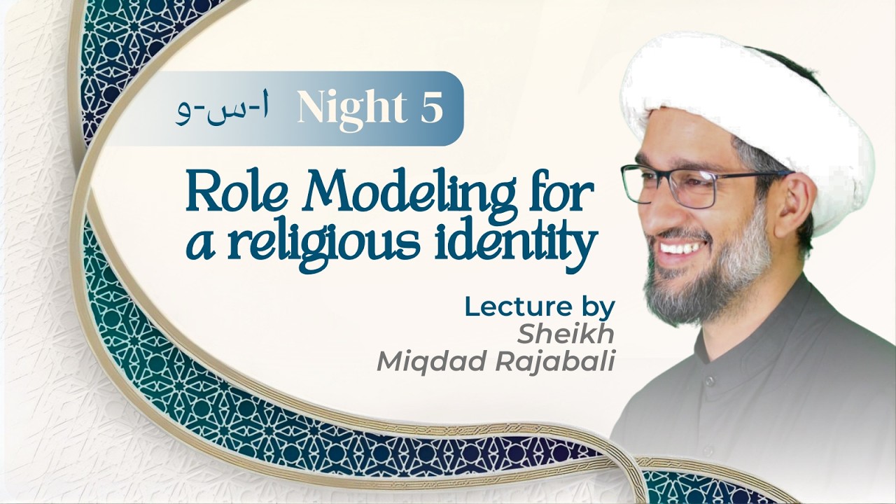Eve 5th Ramadhan 1447 - Night 5 - Role modelling for a religious identity - Sheikh Miqdad Rajabali