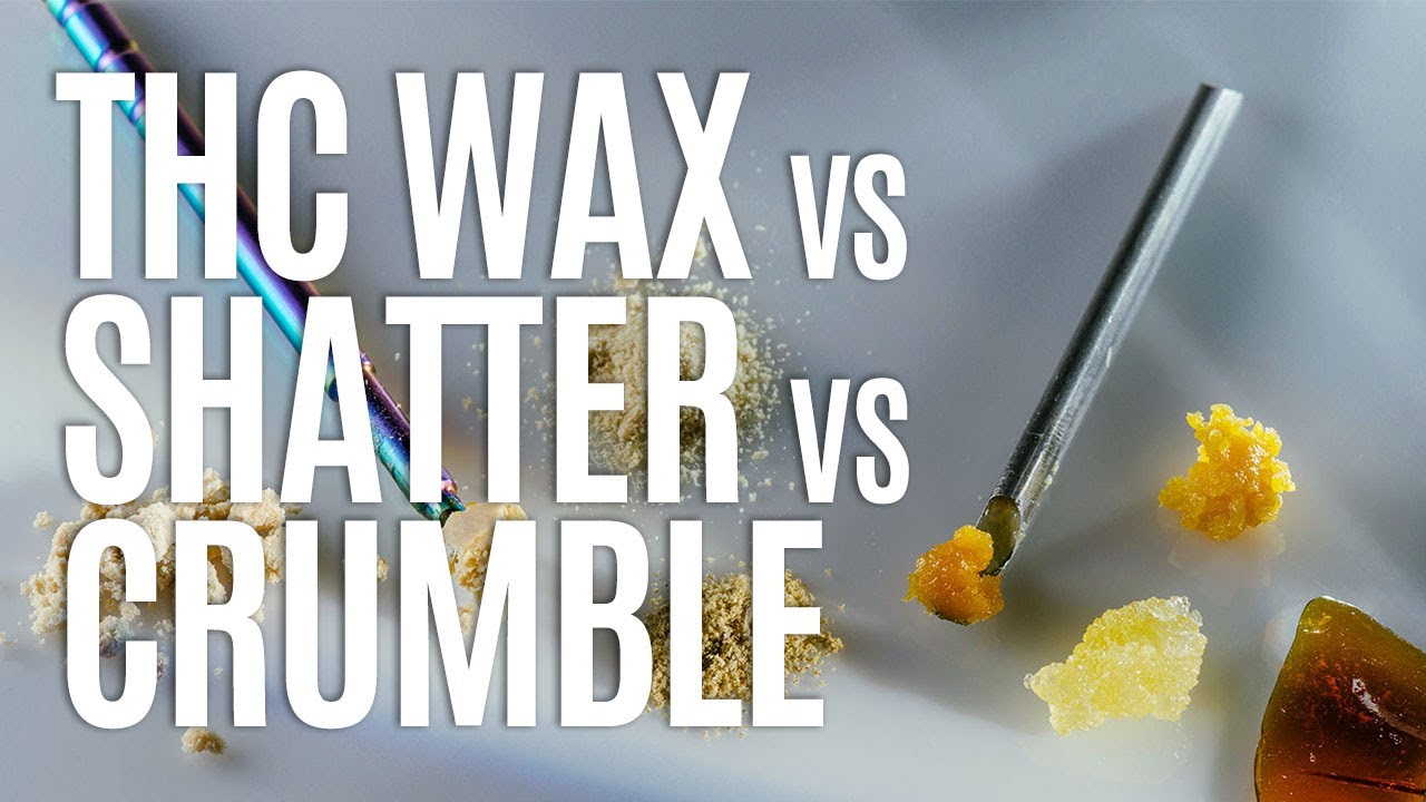 THC Wax Vs Shatter Vs Crumble