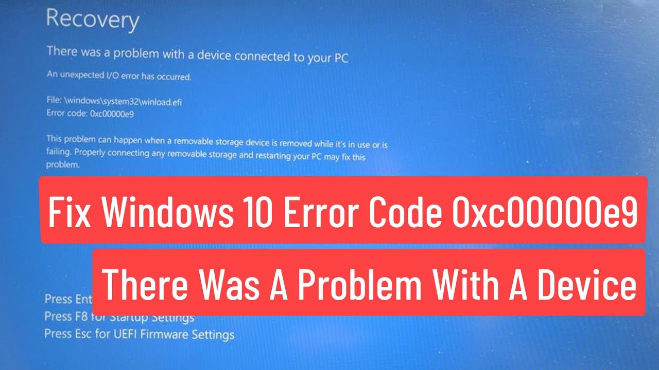 Fix Windows 10 Error Code 0xc00000e9 There was a problem with a device connected (Solved)