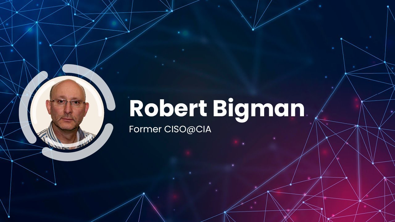 Interview with Robert Bigman, Former CISO @CIA