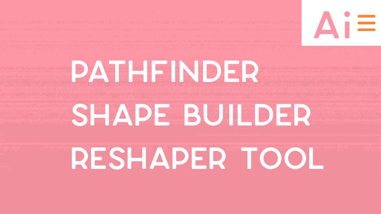 Pathfinder, Shape Builder, and Reshaper Tools in Adobe Illustrator
