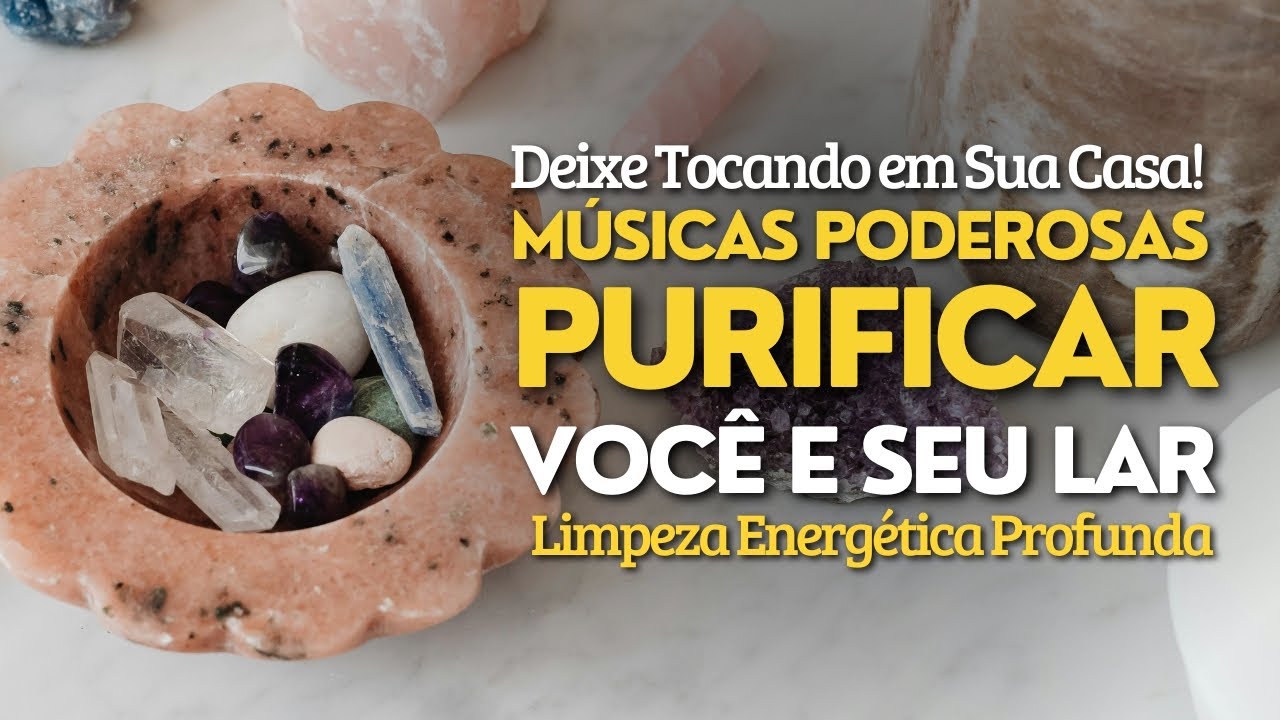 MÚSICAS PARA PURIFICAR O AMBIENTE | LIMPAR ENERGIAS NEGATIVAS - Faça Limpeza Energética do Seu Lar