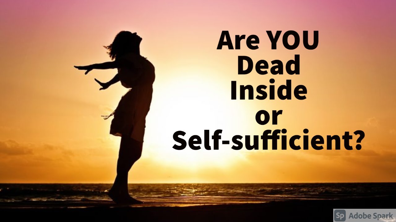 Are YOU Dead Inside or Self-sufficient?