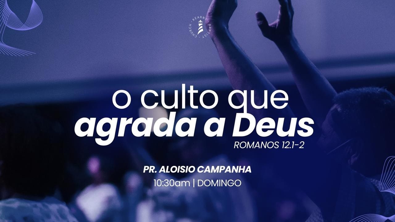 Culto de Celebração | Pr. Aloisio Campanha | O Culto que Agrada a Deus