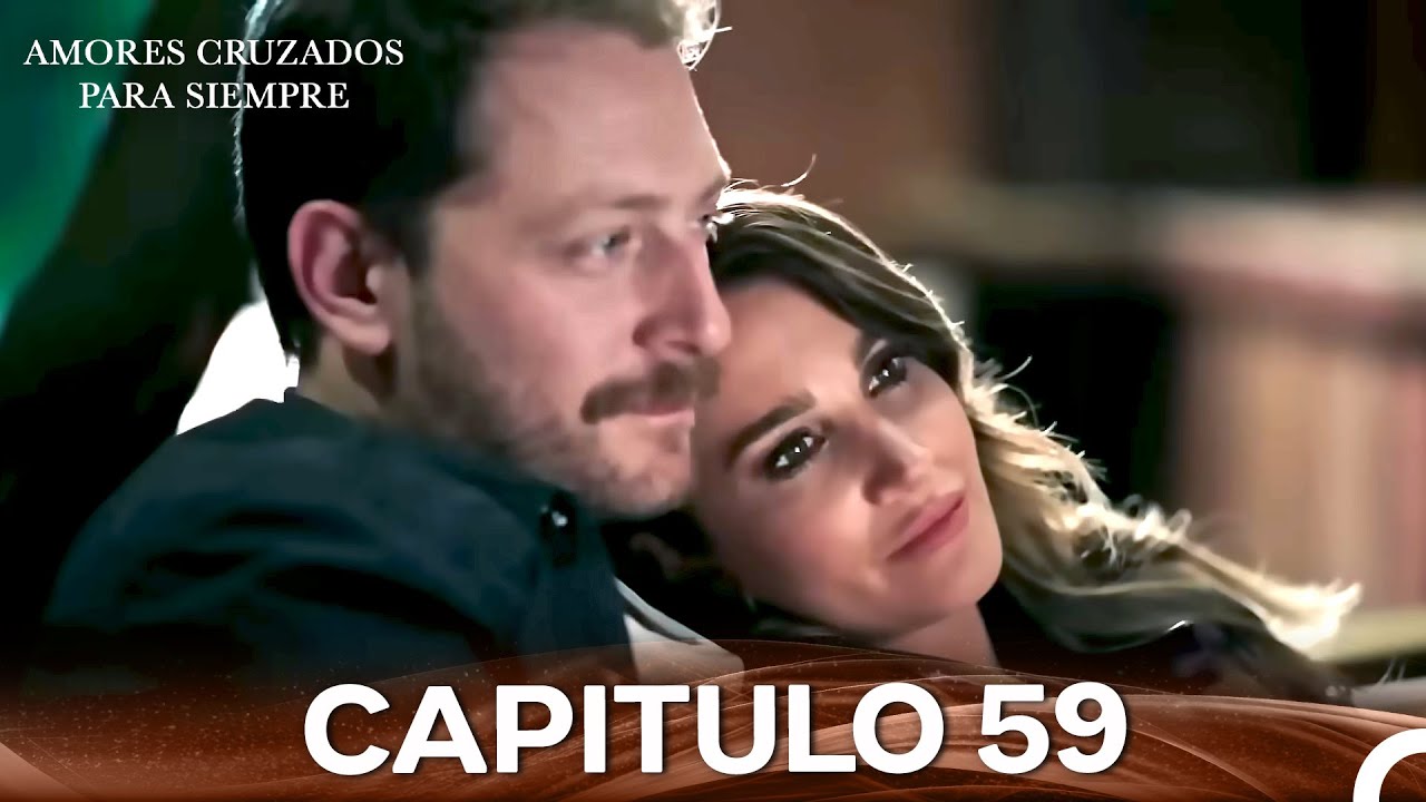 Amores Cruzados Para Siempre Capitulo 59 (Doblado En Español)