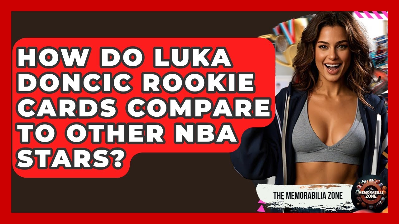How Do Luka Doncic Rookie Cards Compare To Other NBA Stars? - The Memorabilia Zone