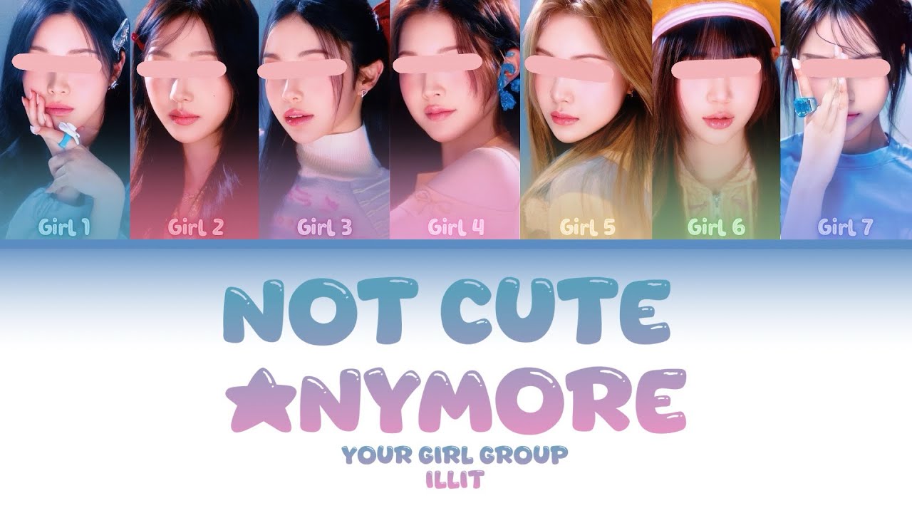 Your Girl Group [7 members] - NOT CUTE ANYMORE by ILLIT
