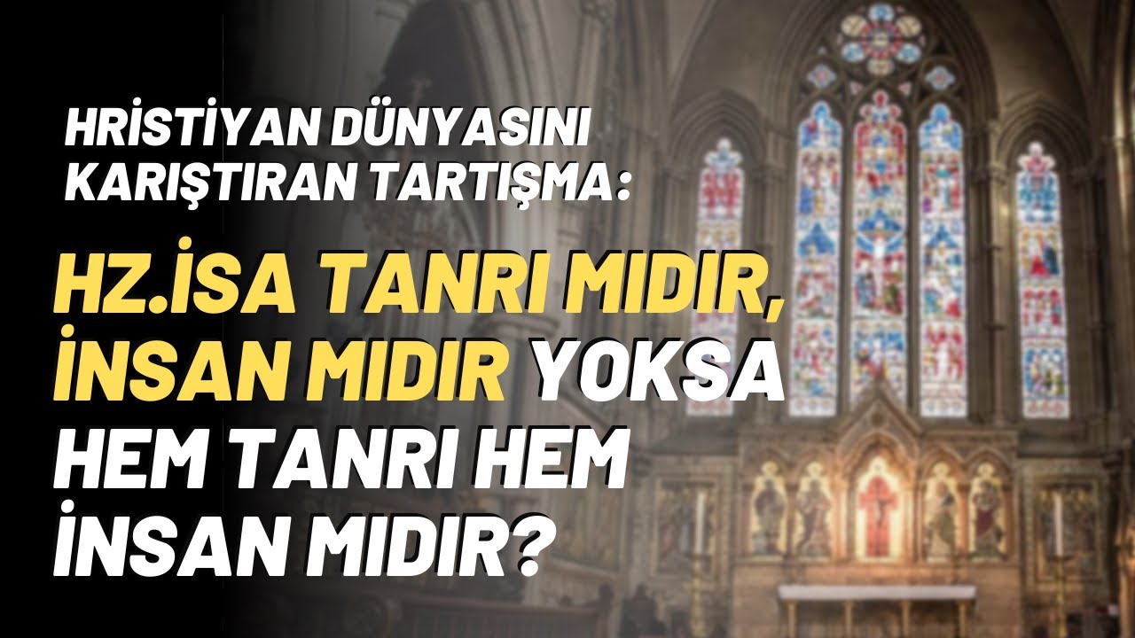 Hz.İsa Tanrı Mıdır, İnsan Mıdır Yoksa Hem Tanrı Hem İnsan Mıdır?