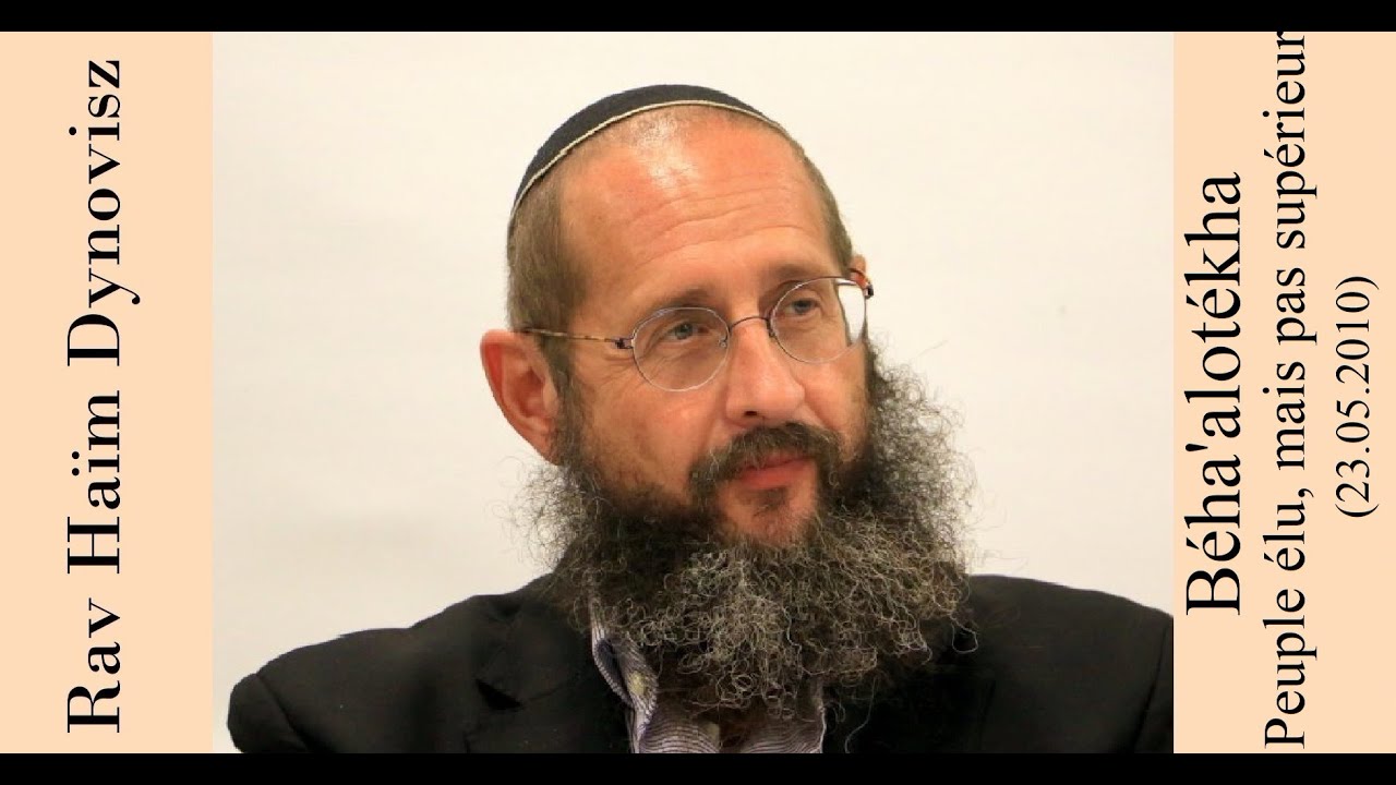 Rav 'Haïm Dynovisz - 36 Béha'alotékha - Peuple élu, mais pas supérieur