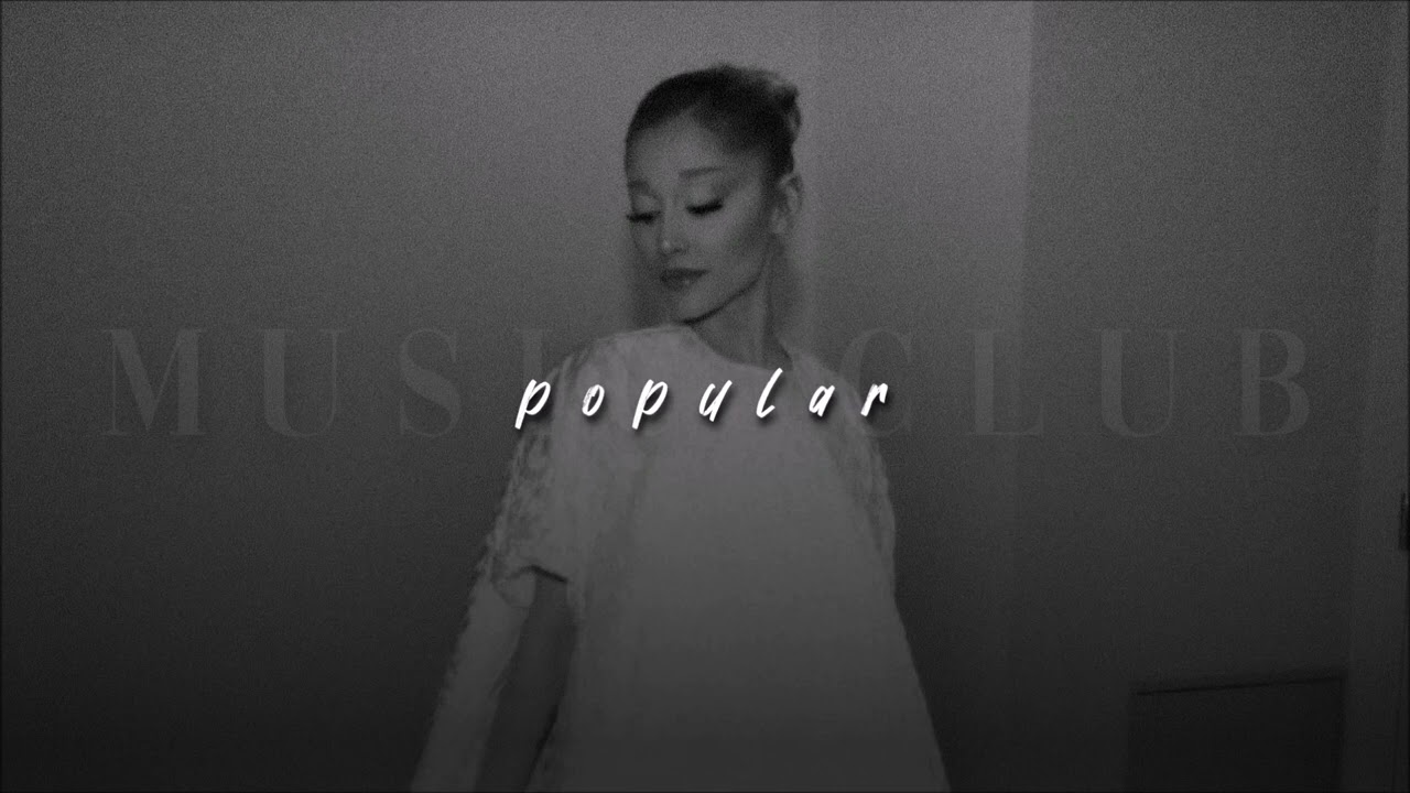 Ariana Grande, Popular | slowed + reverb |