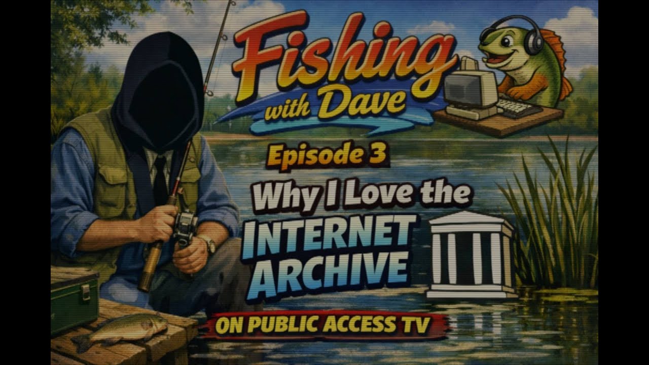 Fishing with Dave Ep. 3 - Why I love The Internet Archive