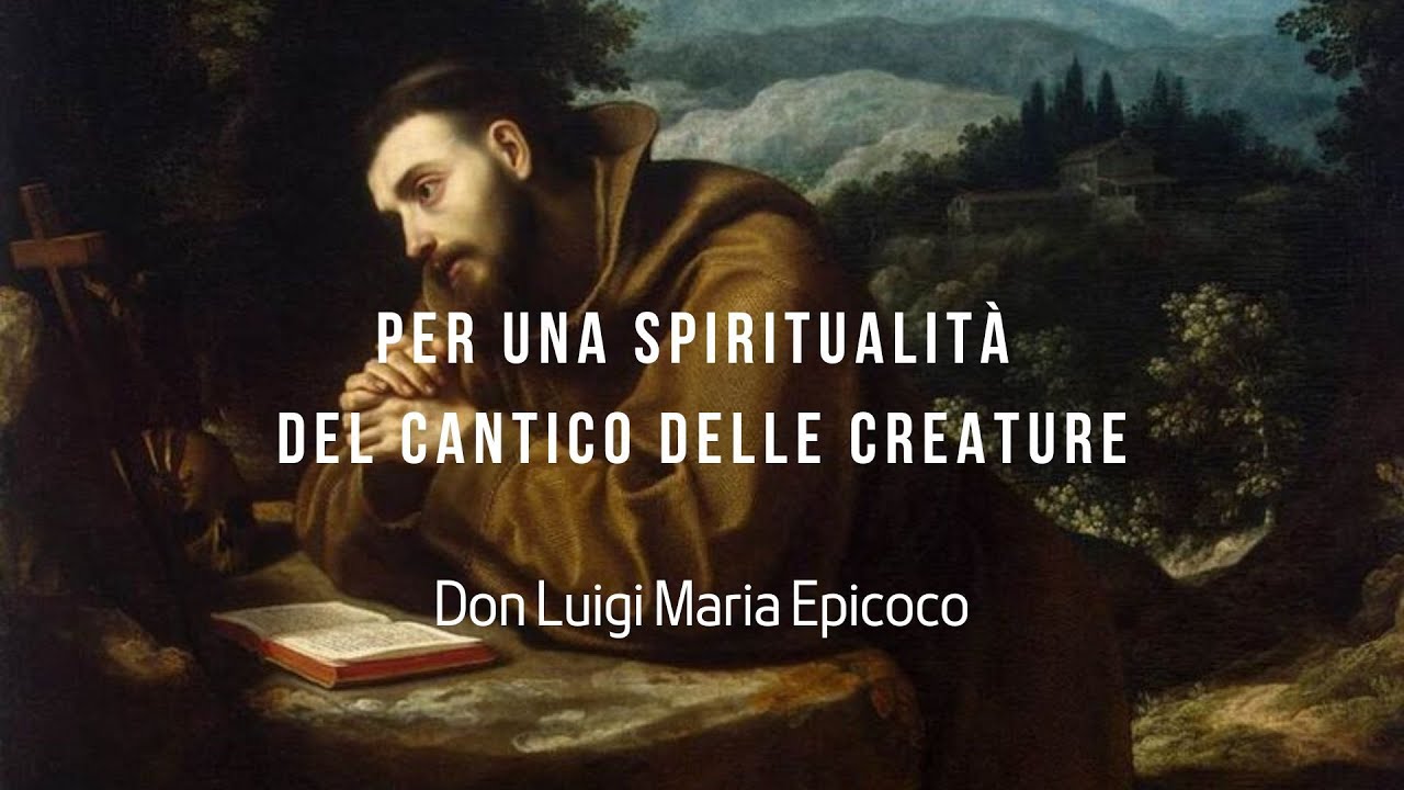 Per una spiritualità del Cantico delle creature - Don Luigi Maria Epicoco