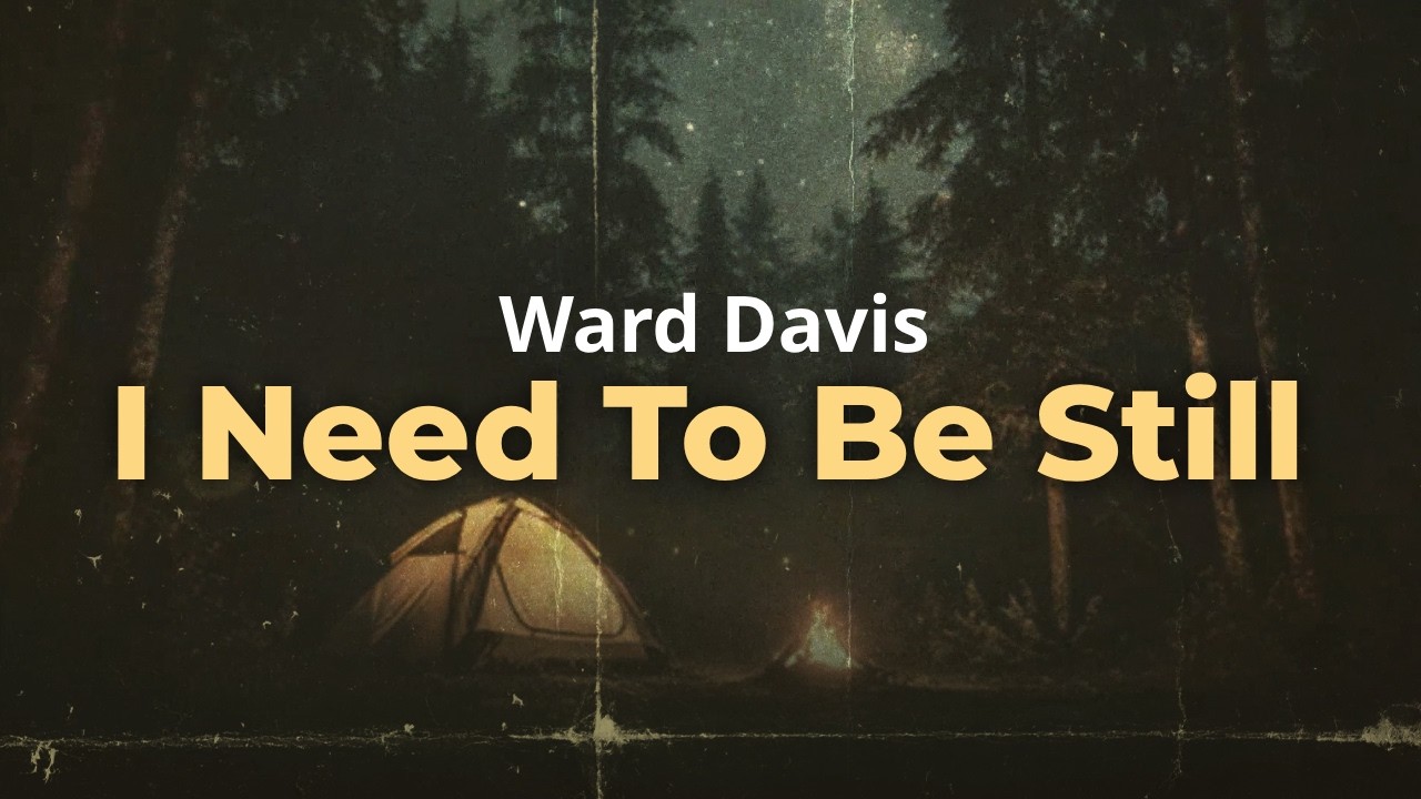 Ward Davis - I Need To Be Still (Lyrics)