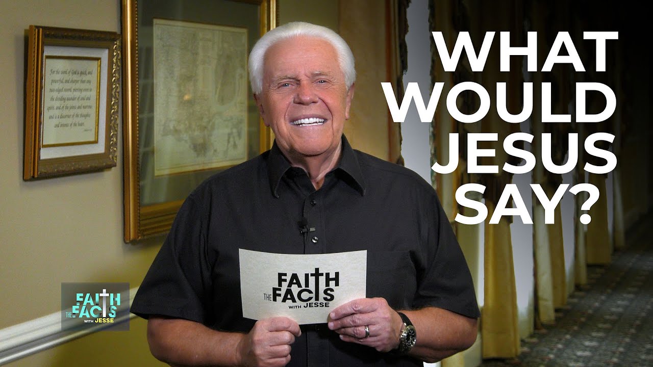 Faith the Facts with Jesse: What Would Jesus Say?