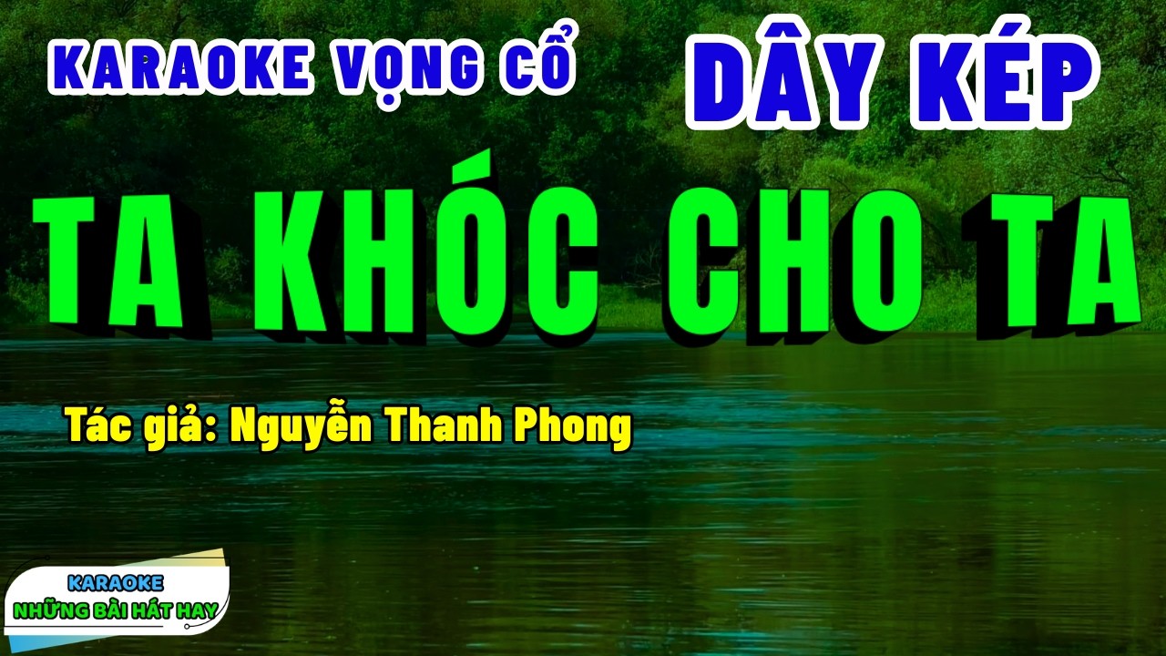 Karaoke Vọng Cổ Ta Khóc Cho Ta Dây Kép | Những Bài Hát Hay