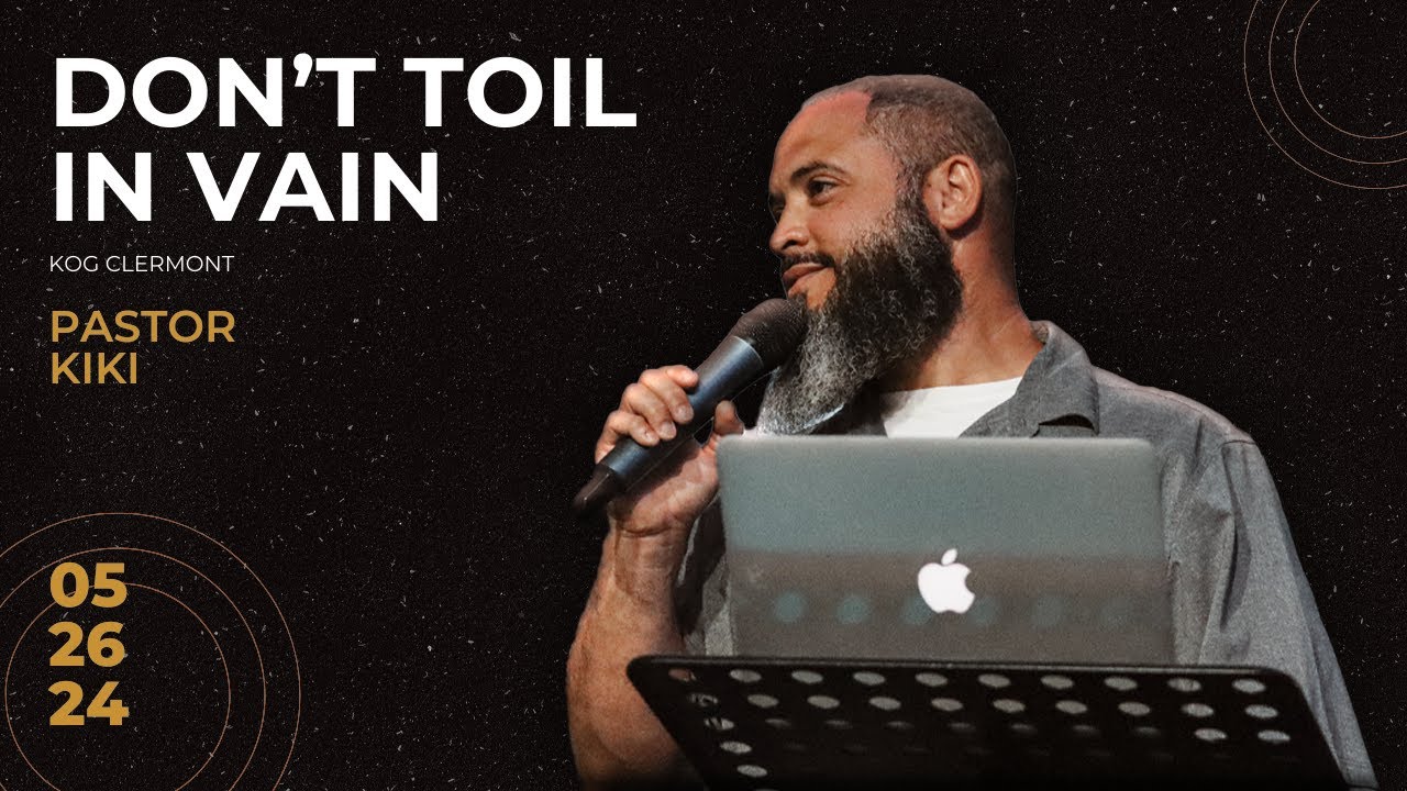 Don't Toil in Vain  // Pastor Kiki