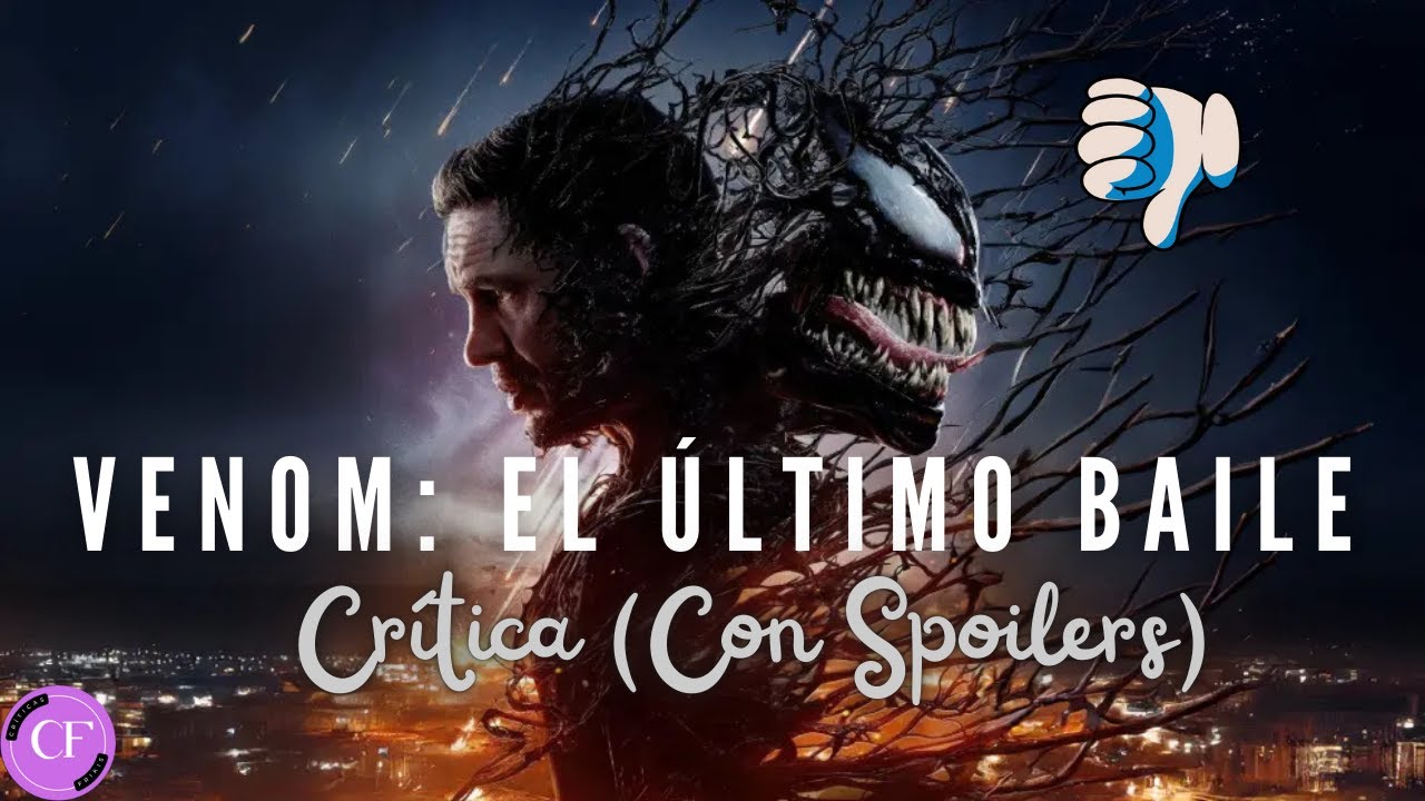 CRÍTICA CON SPOILERS DE VENOM: EL ÚLTIMO BAILE. UNA TRILOGÍA QUE ACABA TAN MAL COMO EMPEZÓ.