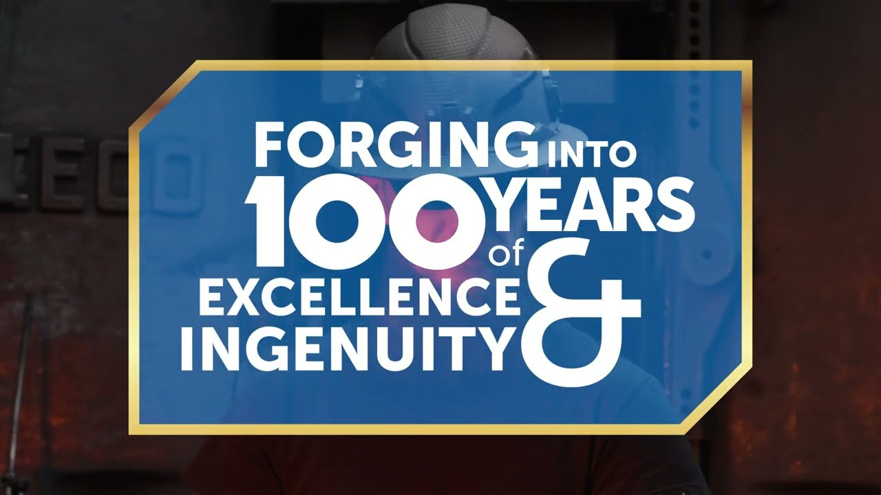 Forging into 100 Years of Excellence & Ingenuity
