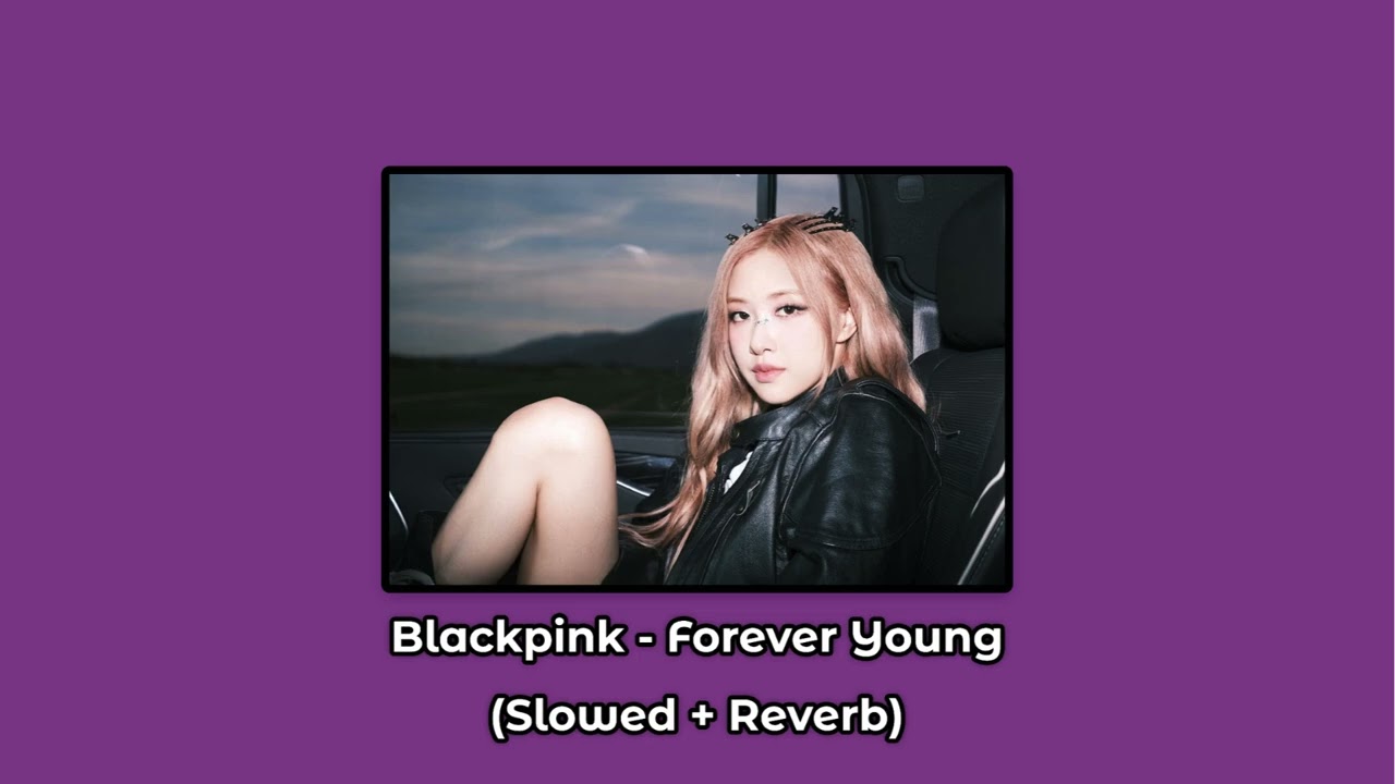 Blackpink - Forever Young (Slowed + Reverb)