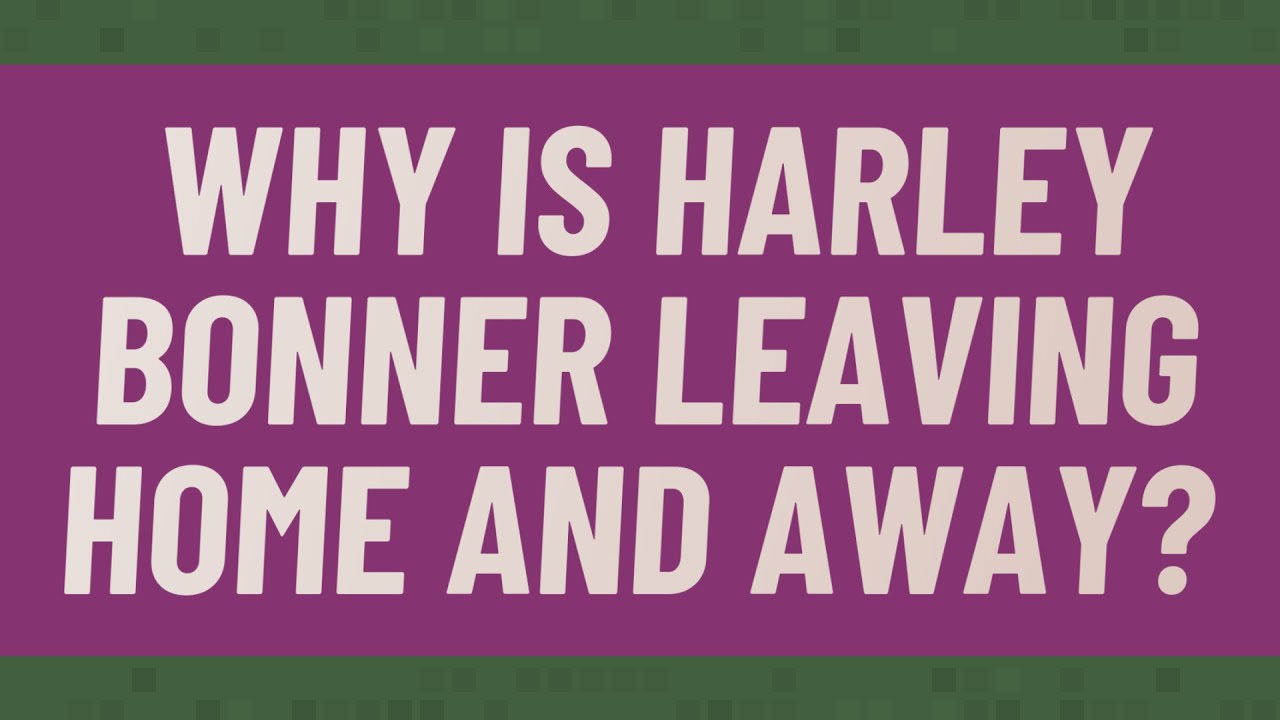 Why is Harley Bonner leaving Home and Away?
