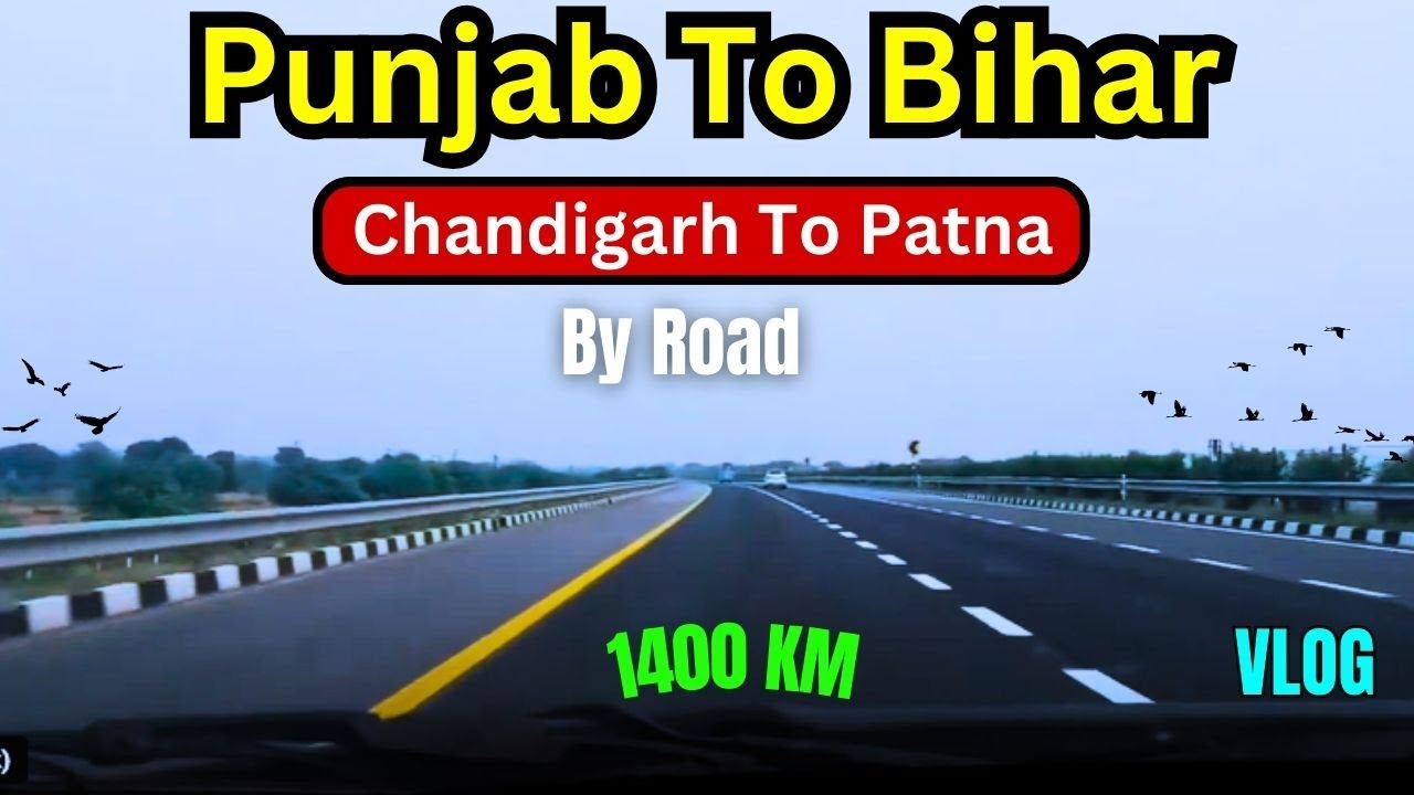 CHANDIGARH To PATNA Road Trip | Punjab To Bihar By Car | Long Trip By Road To Patna | VLOG