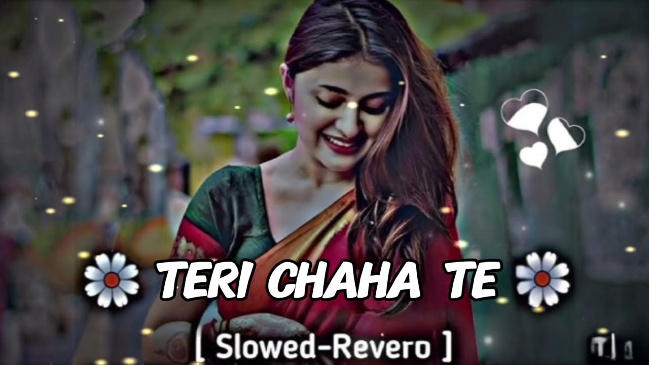 Teri chaha te (slowed Reverb) lo-fi song || lofi mood 
