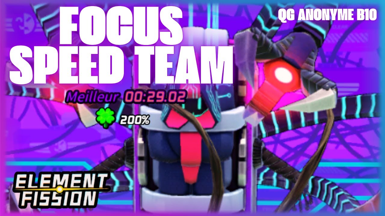 Element Fission : Focus ⚡Speed Team⚡ ( QG Anonyme B10 / 200% Taux de Chance ☘️ )