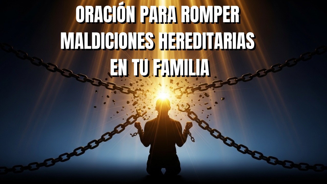 Oración por la Ruptura de Maldiciones Hereditarias