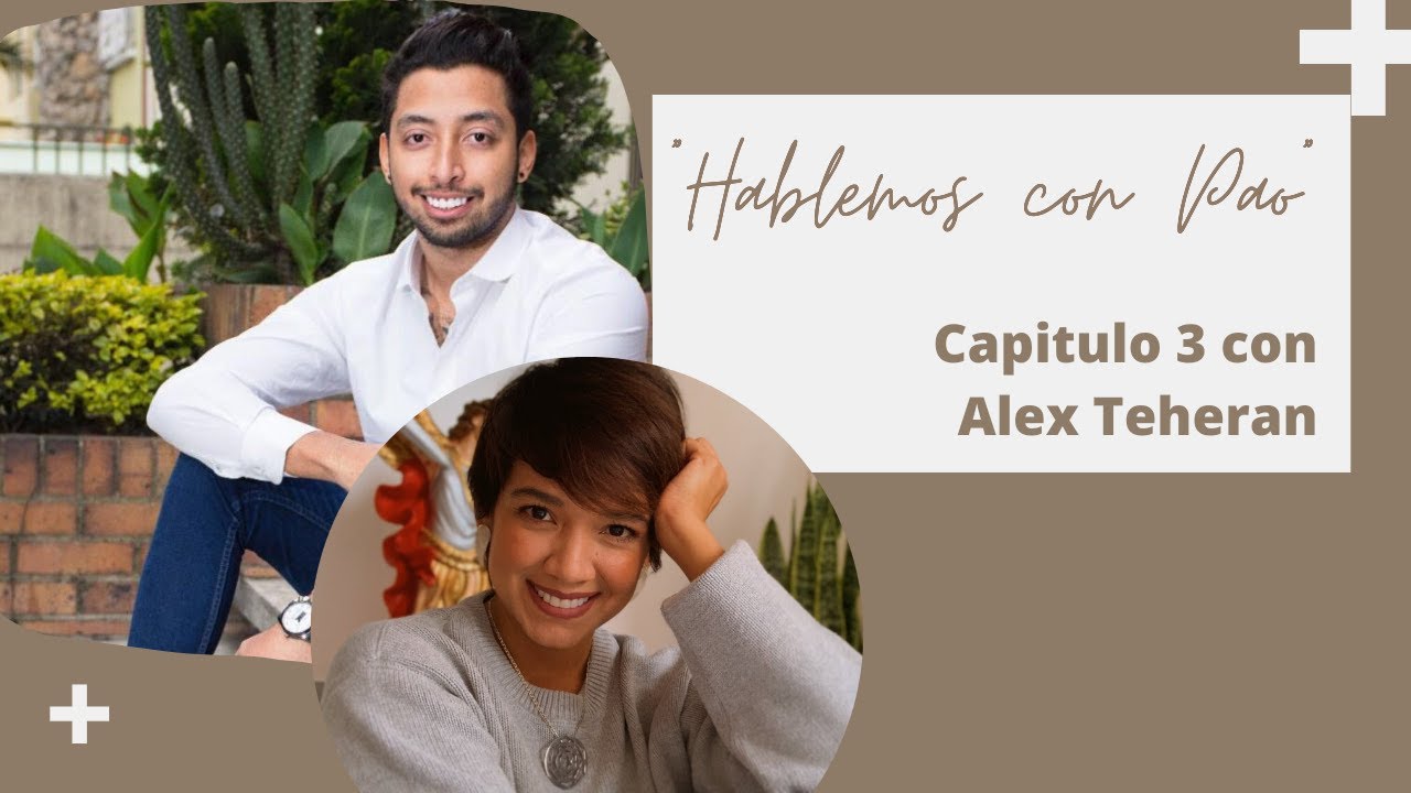 Capitulo 3 Alex Teheran - Hablemos con Pao