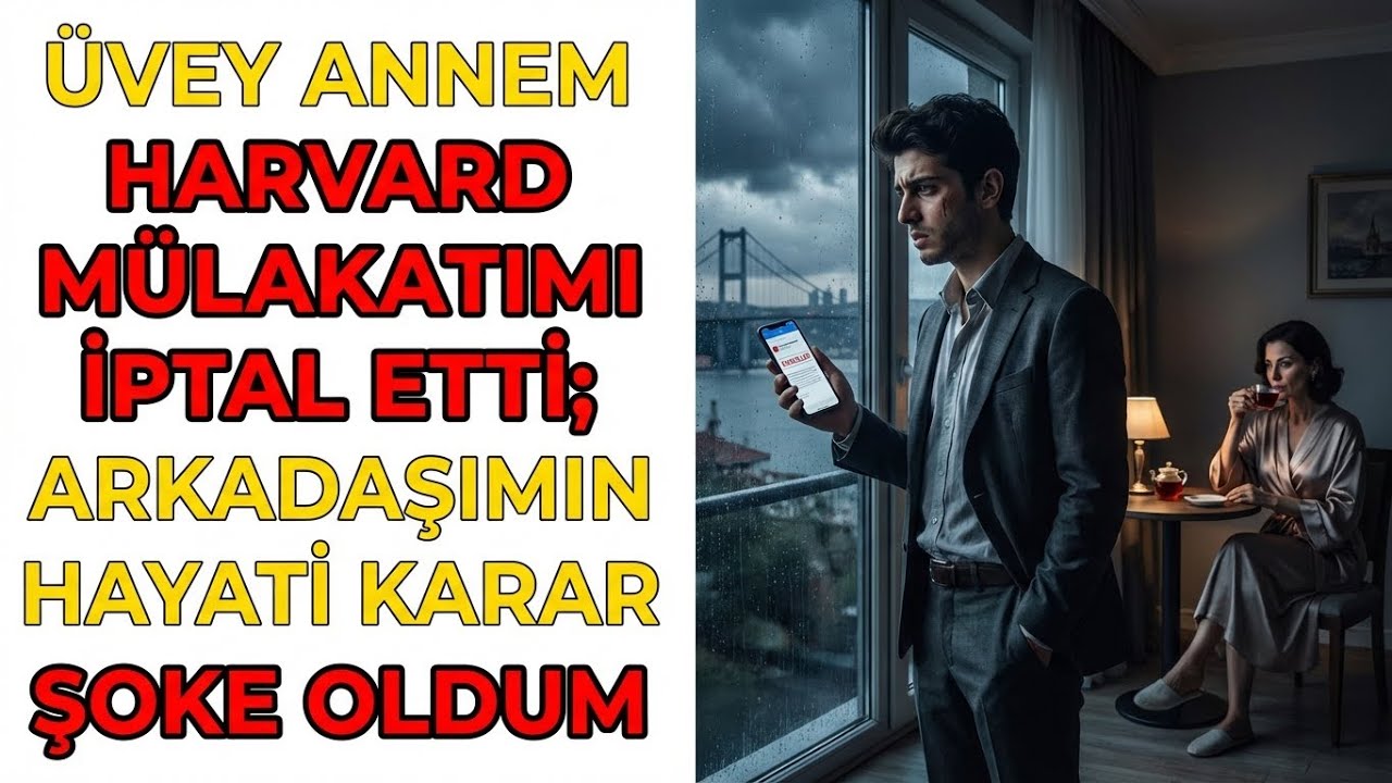 ÜVEY ANNEM HARVARD MÜLAKATIMI İPTAL ETTİ; ARKADAŞIMIN HAYATİ KARAR ANINDA ŞOKE OLDUM