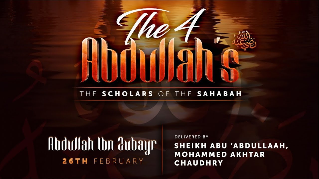 The Four Abdullah's: Abdullah Ibn Zubair - Shaykh Mohammed Chowdury