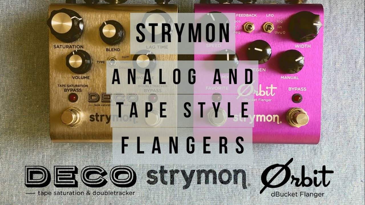 Tape and Analog Style Flangers  - Strymon Deco and Orbit (dTape and dBucket)
