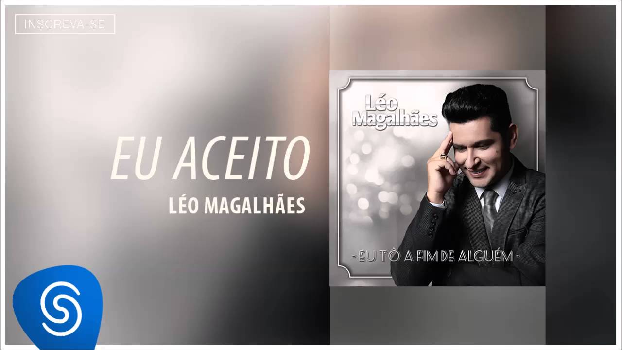 L&eacute;o Magalh&atilde;es - Eu Aceito (Eu T&ocirc; A Fim de Algu&eacute;m) [&Aacute;udio Oficial]