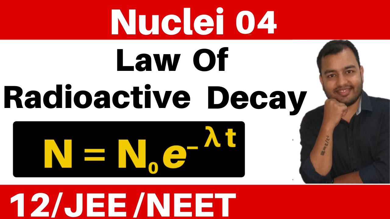 Nuclei 04 : Radioactivity - Part 3 : Law Of Radioactive Decay JEE/NEET