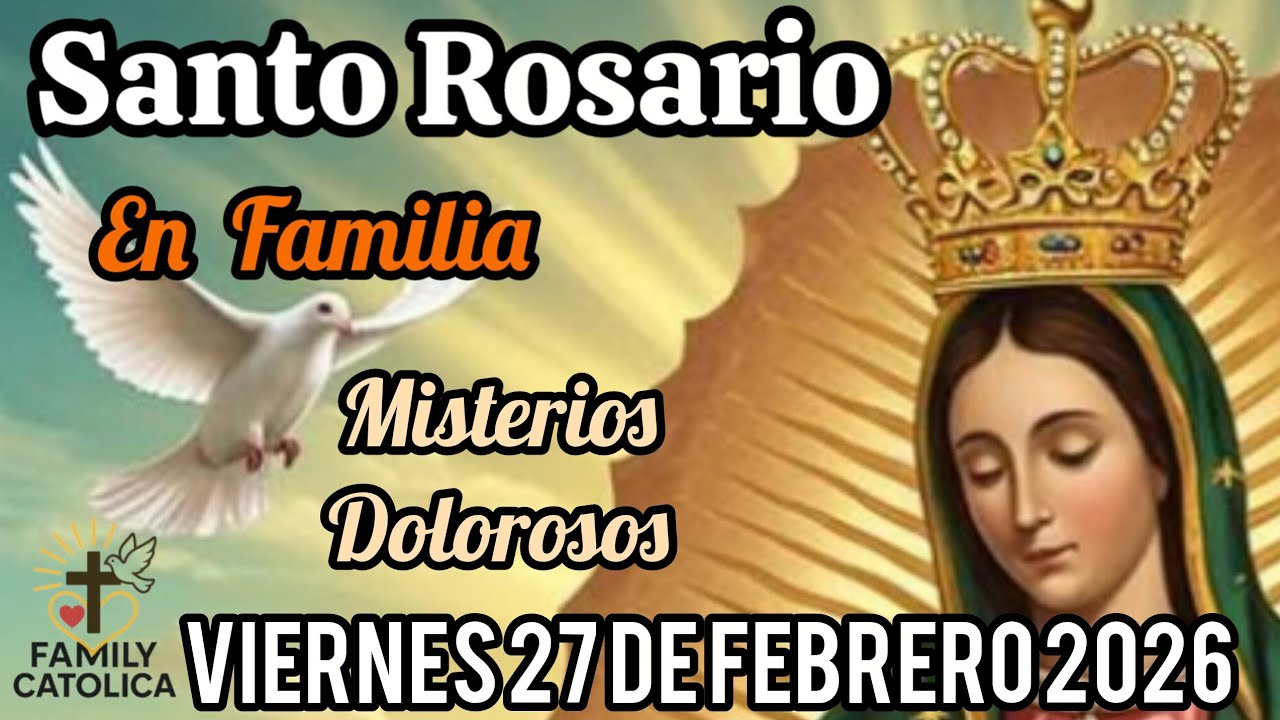 Santo 👼 Rosario 🌹 Misterios Dolorosos Vier 27/02/2026 (ROSARIO EN FAMILIA)Familycatolica #Rosario 🌹 