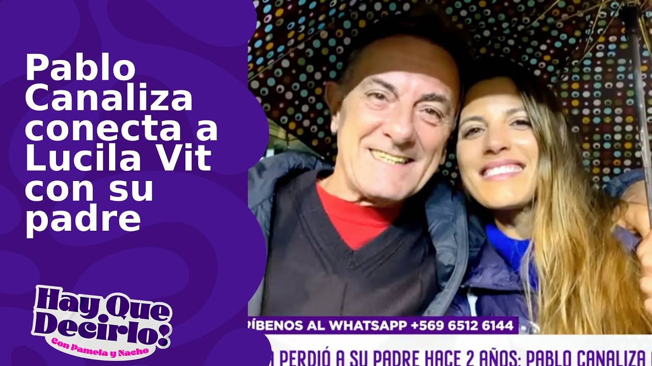 Pablo Canaliza conecta a Lucila Vit con su padre | Hay Que Decirlo