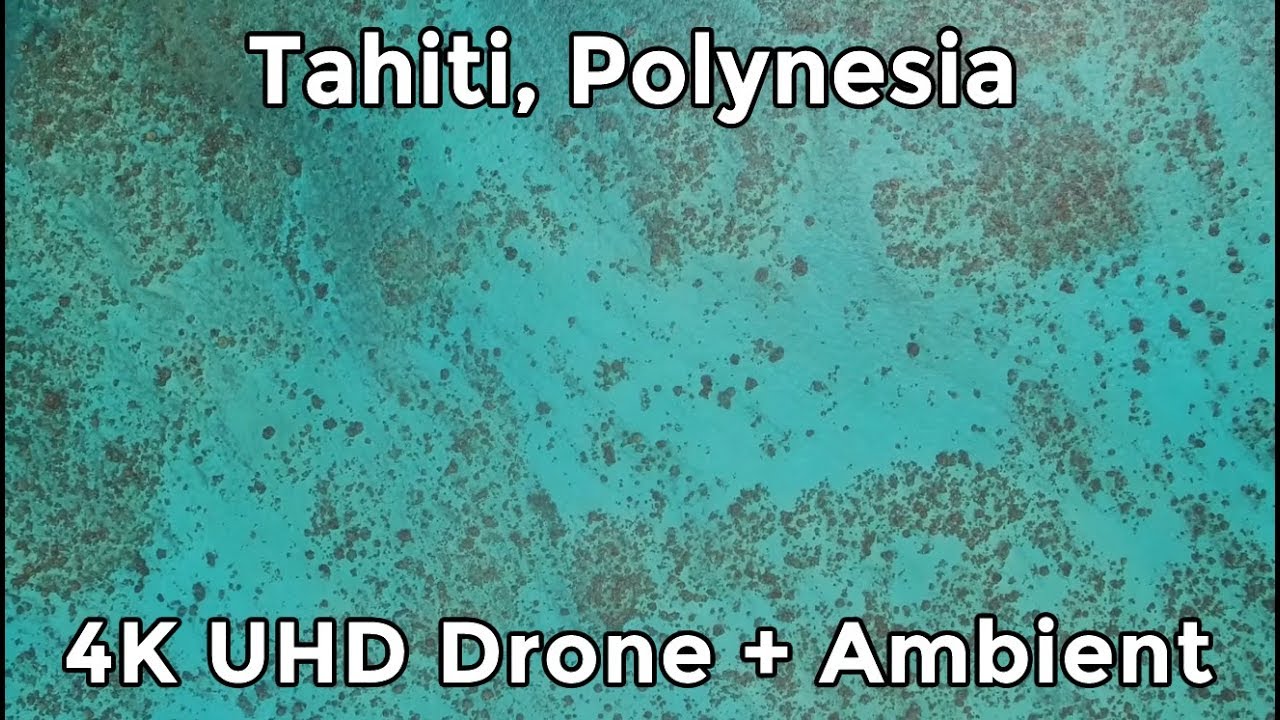TAHITI by DRONE - 4K UHD - Relaxation + Ambient