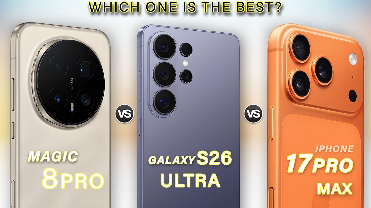 Samsung S26 Ultra Vs Honor Magic 8 Pro Vs iPhone 17 Pro Max