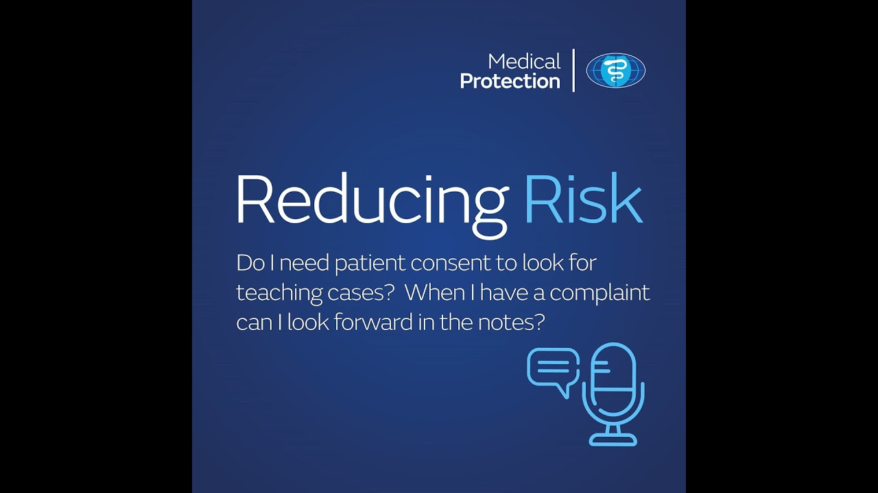 Reducing Risk - Do I need patient consent to look for teaching cases?  When I have a complaint ca...