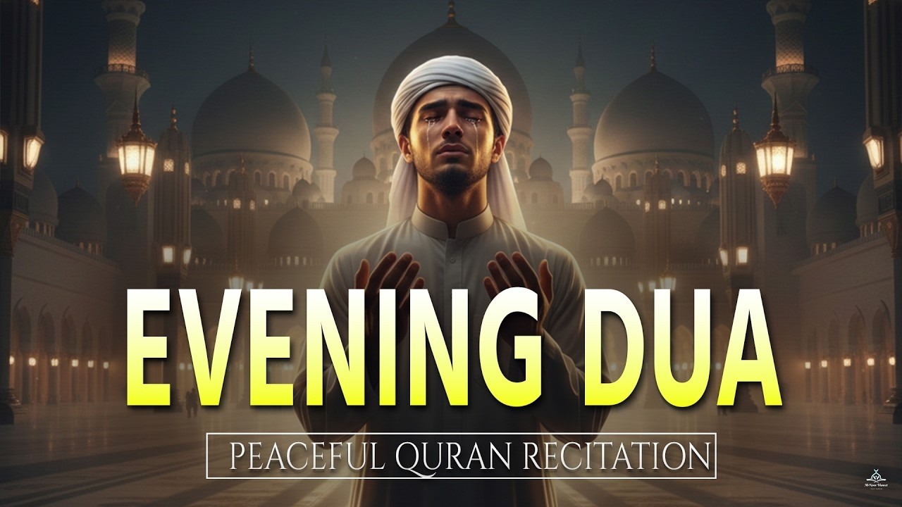 Evening Adhkar (أذكار المساء) | NIGHT DUA for Rizq Barakah Protection & Inner Peace by Alaa Aqel