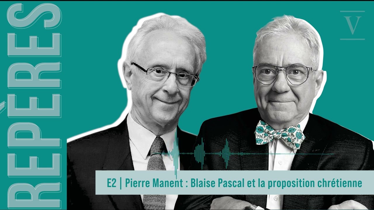 Pierre Manent : Blaise Pascal et la proposition chrétienne | REPÈRES - E02