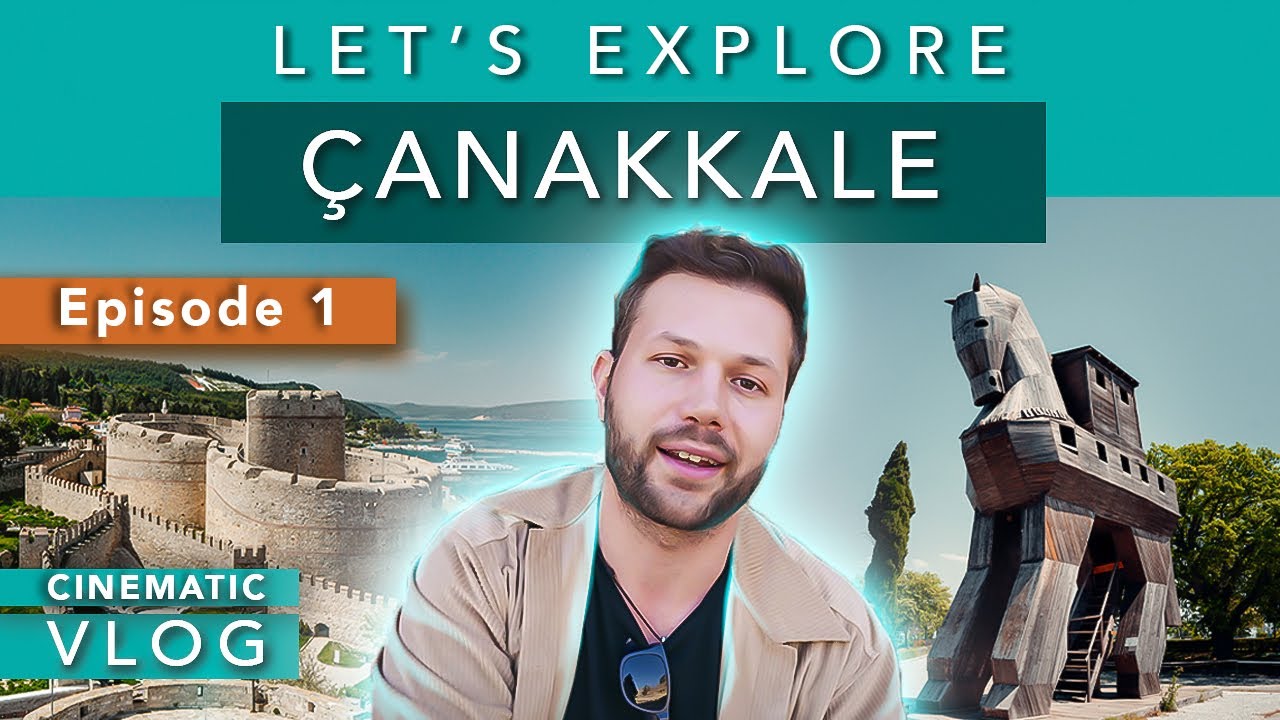Where to GO in ÇANAKKALE: Episode 1 - Let Me Show You Turkiye