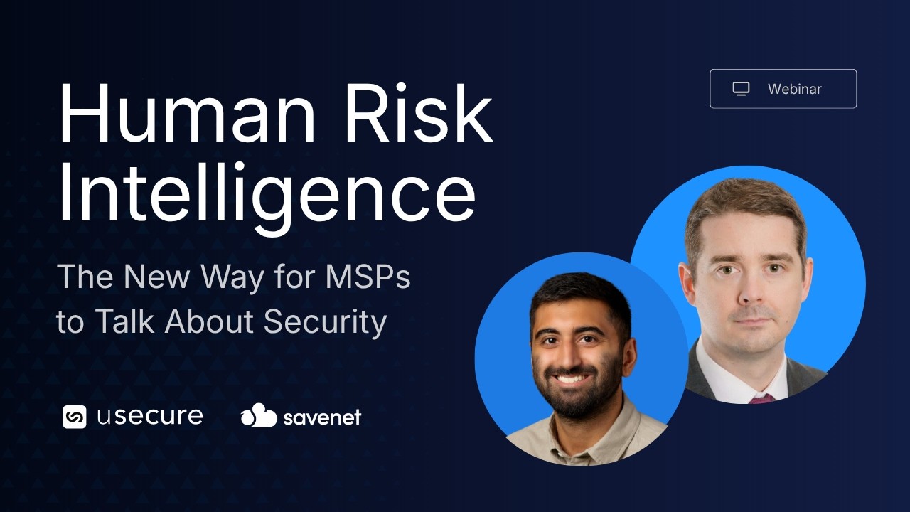 Human Risk Intelligence: The New Way for MSPs to Talk About Security | MSP Webinar with SaveNet
